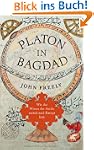 Platon in Bagdad: Wie das Wissen der...