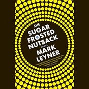 The Sugar Frosted Nutsack: A Novel | [Mark Leyner]