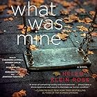 What Was Mine: A Novel (






UNABRIDGED) by Helen Klein Ross Narrated by Julia Whelan, Cassandra Campbell, Amanda Carlin, Rebekkah Ross, Jonathan Todd Ross