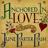 Anchored in Love: A Tribute To June Carter Cash