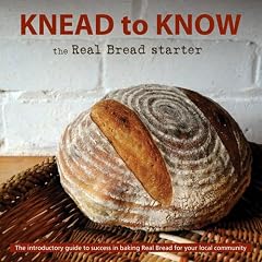 Knead to Know: the Real Bread Starter: The Introductory Guide to Success in Baking Real Bread for Your Local Community