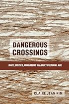 Dangerous Crossings: Race, Species, and Nature in a Multicultural Age Dangerous Crossings: Race, Species, and Nature in a Multicultural Age