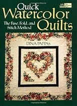 Quick Watercolor Quilts: The Fuse, Fold, and Stitch Method