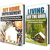Self Sustainable Life Box Set: Go Off the Grid and Turn Your Tired Space into Fresh New Rooms with Our Home Improvement Hacks and Tips (Homesteading and Home Improvement)