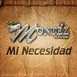 Grupo Mont&Atilde;�&Acirc;&copy;z De Durango Mi Necesidad