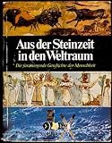Aus der Steinzeit in den Weltraum. Die faszinierende Geschichte der Menschheit - Das. Beste