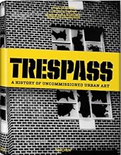 Trespass: A History Of Uncommissioned Urban Art