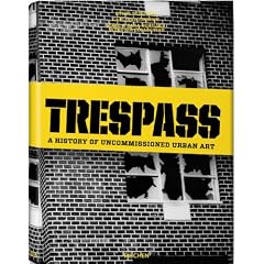 Trespass: A History of Uncommissioned Urban Art