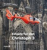 Produkt-Bild: Einsatz f&uuml;r den Christoph 3: 1971-2011 - 40 Jahre Zivilschutzhubschrauber Christoph 3 - K&ouml;ln