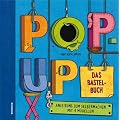 Pop-Up. Das Bastelbuch: Anleitung zum Selbermachen mit 4 Modellen