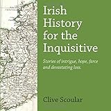 Irish history for the inquisitive : stories of intrigue, hope, farce and devastating loss