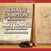Alma de campeon: Triunfando ante la adversidad [Soul of a Champion: Prevailing in Adversity] | [Mike Lowell]