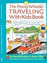 Penny Whistle Traveling-with-Kids Book: Whether by Boat, Train, Car, or Plane...How to Take The Best Trip Ever with Kids