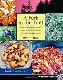 Fork in the Trail: Mouthwatering Meals and Tempting Treats for the Backcountry