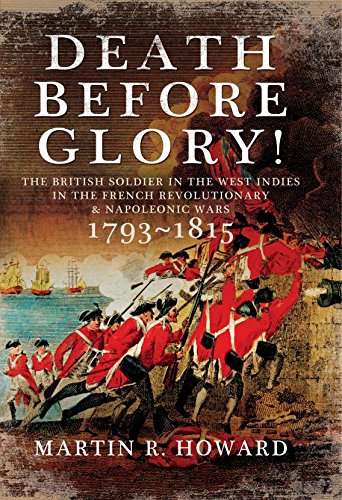 Death Before Glory: The British Soldier in the West Indies in the French Revolutionary and Napoleonic Wars 1793-1815