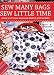 Sew Many Bags, Sew Little Time: Over 30 Stylish Bags and Simple Accessories: Over 30 Simply Stylish Bags and Accessories