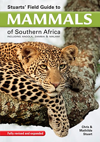 Stuarts' Field Guide to mammals of southern Africa: Including Angola, Zambia & Malawi (Field Guide Series), by Chris Stuart, Tilde Stuart Stuarts' Field Guide to mammals of southern Africa: Including Angola, Zambia & Malawi (Field Guide Series), by Chris Stuart, Tilde Stuart