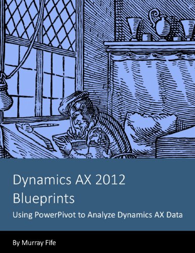 Dynamics AX 2012 Blueprints: Using PowerPivot to Analyze Dynamics AX Data