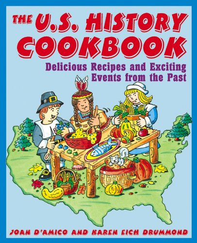 The U.S. History Cookbook: Delicious Recipes and Exciting Events from the Past