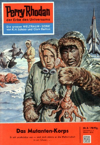 Perry Rhodan 6: Das Mutanten-Korps (Heftroman): Perry Rhodan-Zyklus "Die Dritte Macht" (Perry Rhodan-Erstauflage) (German Edition)