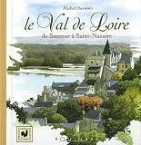 Le Val de Loire : De Saumur &agrave; Saint-Nazaire
