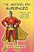 The Modern Day Superhero: A Practical Guide to Becoming a Real-World Crime-Fighter