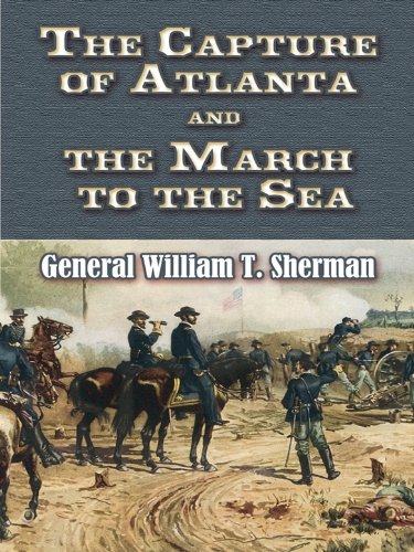 The Capture of Atlanta and the March to the Sea: From Sherman's Memoirs (Civil War)