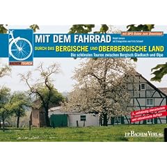 Mit dem Fahrrad durch das Bergische und Oberbergische Land: Die sch�nsten Touren zwischen Bergisch Gladbach und Olpe