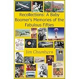 Recollections: A Baby Boomer's Memories of the Fabulous Fifties ~ Jim Chambers