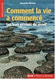Comment la vie a commencé : Les trois genèses du vivant