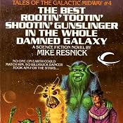 The Best Rootin' Tootin' Shootin' Gunslinger in the Whole Damned Galaxy: Tales of the Galactic Midway, Book 4 | Mike Resnick