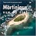 Martinique vue du ciel : Tr�sors cach�s et patrimoine naturel