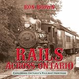 Rails Across Ontario: Exploring Ontarios Railway Heritage