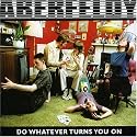 Do Whatever Turns You On