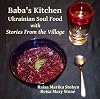Baba's Kitchen: Ukrainian Soul Food With Stories From the Village