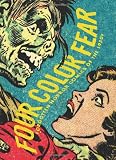 Four Color Fear: Forgotten Horror Comics of the 1950s