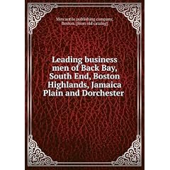 Leading business men of Back Bay, South End, Boston Highlands, Jamaica Plain and Dorchester