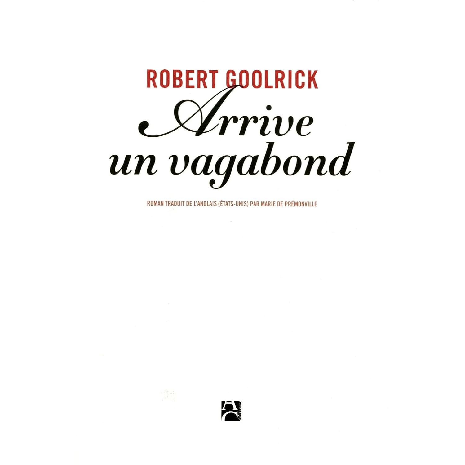 Arrive un vagabond - Robert Goolrick