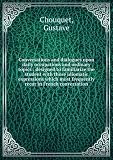 Conversations and dialogues upon daily occupations and ordinary topics : designed to familiarize the student with those idiomatic expressions which most frequently recur in French conversation