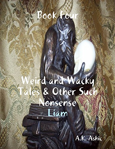 Book Four of Weird and Wacky Tales & Other Such Nonsense