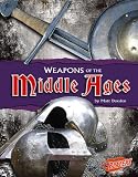 Weapons of the Middle Ages (Blazers: Weapons of War)