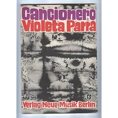 Cancionero violeta parra. Lieder aus Chile. Singstimme und Gitarre. Aus dem Spanischen und hrg. von Axel Hesse. Gitarrens�tze von Uwe Schreiber.