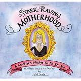 Stark Raving Motherhood ~ Jill Seale