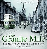 The Granite Mile : the story of Aberdeen's Union Street