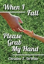 Click to Download Free Kindle Book -> When I Fall Please Grab My Hand