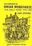 Faversham Union Workhouse : the early years, 1836-1850