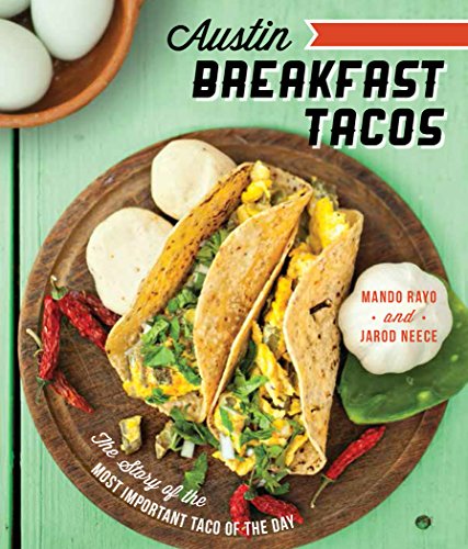 Austin Breakfast Tacos: The Story of the Most Important Taco of the Day (American Palate)