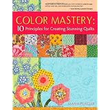 Color Mastery: 10 Principles for Creating Stunning Quiltsby Maria Peagler