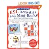 Easy & Engaging ESL Activities and Mini-Books for Every Classroom: Terrific Teaching Tips, Games, Mini-Books & More to Help New Students from Every Nation Build Basic English Vocabulary and Feel Welcome!