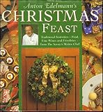 Anton Edelmann's Christmas feast : traditional festivities -food, fine wines and frivolities - from the Savoy's maître chef